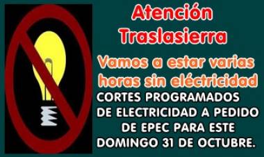 ATENCIÓN TRASLASIERRA : CORTES PROGRAMADOS DE ELECTRICIDAD A PEDIDO DE EPEC PARA ESTE DOMINGO 31 DE OCTUBRE.