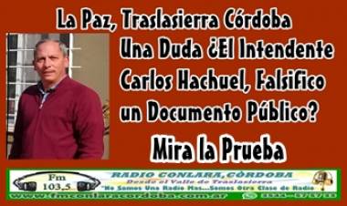 LA PAZ, TRASLASIERRA : EL INTENDENTE CARLOS HACHUEL ¿FALSIFICO UN DOCUMENTO PÚBLICO? MIRA LA PRUEBA.