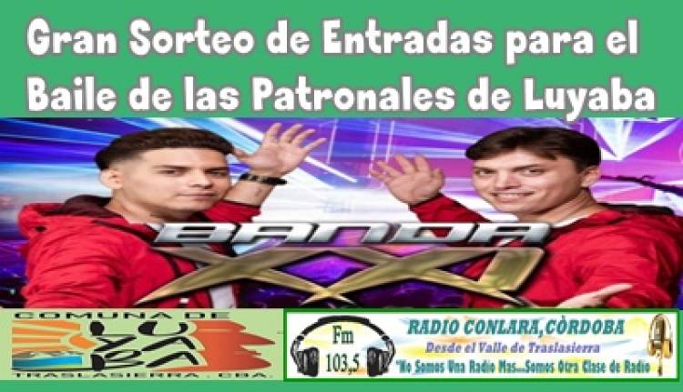 GRAN SORTEO DE ENTRADAS, PARA EL BAILE DE LAS PATRONALES DE LUYABA CON BANDA XXI.