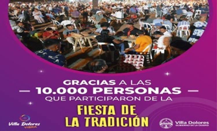 LA MUNICIPALIDAD DE VILLA DOLORES AGRADECE A LOS 10.000 VECINOS Y TURISTAS QUE PARTICIPARON DE LA 25° FIESTA DE LA TRADICIÓN .